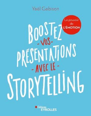 Boostez vos présentations avec le storytelling Boostez vos présentations avec le storytelling